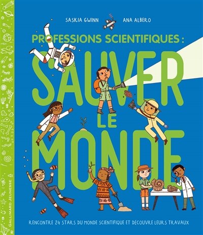 Front cover_Professions scientifiques : sauver le monde : rencontre 24 stars du monde scientifique et découvre leurs travaux