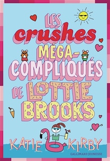 Couverture_LES CRUSHES MEGA-COMPLIQUÉS DE LOTTIE BROOKS