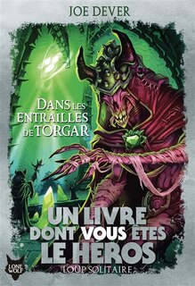Front cover_UN LIVRE DONT VOUS ÊTES LE HÉROS LOUP SOLITAIRE T10 : DANS LES ENTRAILLES DE TORGAR