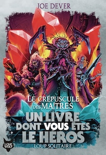 Couverture_UN LIVRE DONT VOUS ÊTES LE HÉROS LOUP SOLITAIRE T12 - LE CRÉPUSCULE DES MAITRES