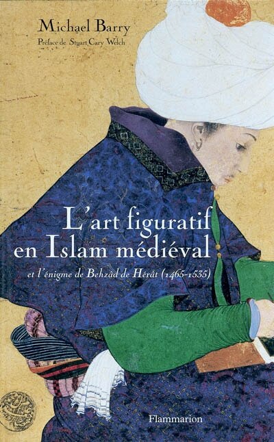 Front cover_L'art figuratif en Islam médiéval et l'énigme de Behzâd de Hérât (1465-1535)