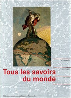 Front cover_Tous les savoirs du monde : encyclopédies et bibliothèques, de Sumer au XXIe siècle : exposition, Paris, Bibliothèque Nationale de France, 17 déc. 1996-6 avr. 1997