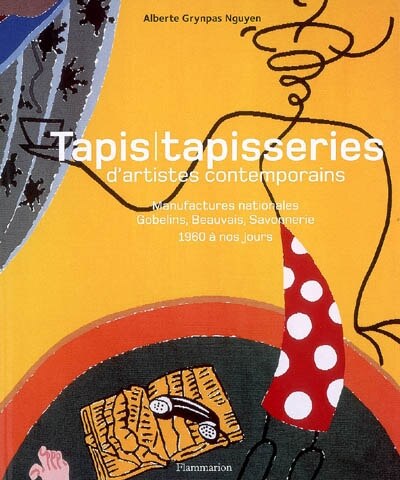 Front cover_Tapis, tapisseries d'artistes contemporains : manufactures nationales, Gobelins, Beauvais, Savonnerie, 1960 à nos jours