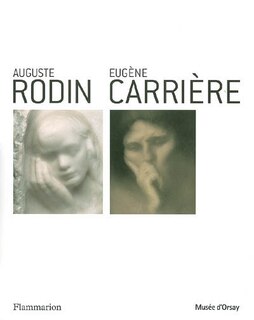 Front cover_Auguste Rodin-Eugène Carrière : exposition, Tokyo, Musée national d'art occidental, 6 mars-4 juin 2006, Paris, Musée d'Orsay, 11 juil.-1er oct. 2006