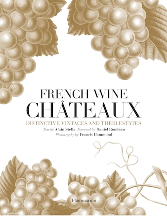 French Wine Chateaux: Distinctive Vintages And Their Estates