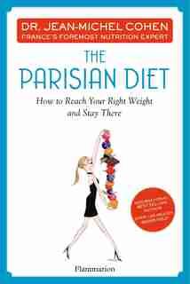 The Parisian Diet: How To Reach Your Right Weight And Stay There by Jean-Michel Cohen