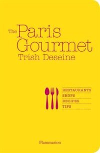 Front cover_The Paris Gourmet: Restaurants, Shops, Recipes, Tips