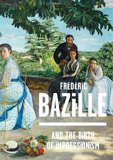 Couverture_Frederic Bazille And The Birth Of Impressionism