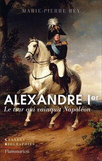 Couverture_Alexandre Ier : le tsar qui vainquit Napoléon