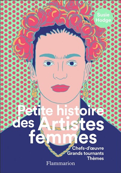 Petite histoire des artistes femmes: chefs-d'oeuvre, grands tournants, thèmes