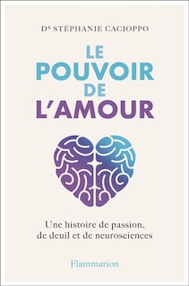 Couverture_Le pouvoir de l'amour : une histoire de passion, de deuil et de neurosciences