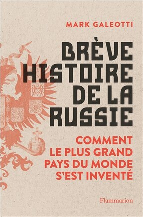 Galeotti Brève histoire de la Russie : comment le plus grand pays du monde s'est inventé