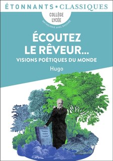 Ecoutez le rêveur...: visions poétiques du monde