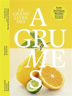 Front cover_Le grand livre des agrumes : fruits, techniques, recettes, conseils