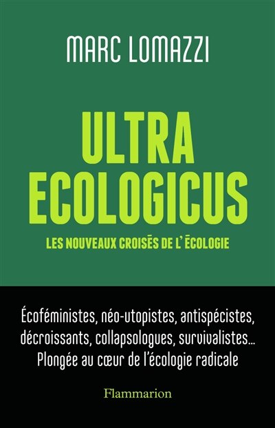 Front cover_Ultra ecologicus : les nouveaux croisés de l'écologie : écoféministes, néo-utopistes, antispécistes, décroissants, collapsologues, survivalistes... plongée au coeur de l'écologie radicale