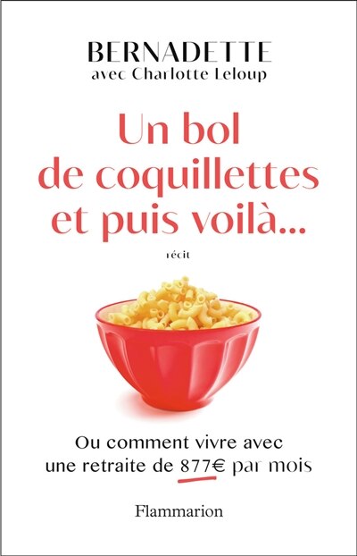 Front cover_Un bol de coquillettes et puis voilà... ou Comment vivre avec une retraite de 877 euros par mois : récit