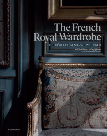 The French Royal Wardrobe: The Hôtel De La Marine Restored