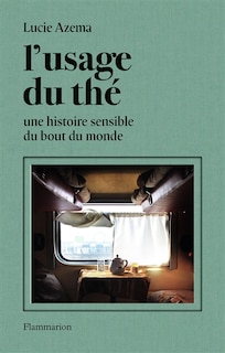 Couverture_L'usage du thé : une histoire sensible du bout du monde
