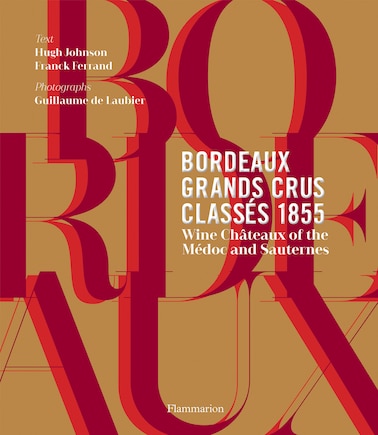 Bordeaux Grands Crus Classés 1855: Wine Châteaux Of The Médoc And Sauternes