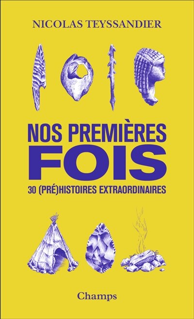 Nos premières fois: 30 (pré)histoires extraordinaires