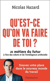 Couverture_Qu'est-ce qu'on va faire de toi ? : 21 métiers du futur à l'ère des robots et de l'intelligence artificielle