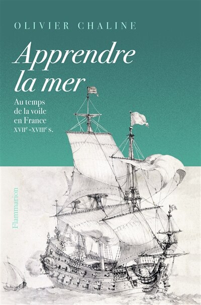Front cover_Apprendre la mer : au temps de la voile en France : XVIIe-XVIIIe s.