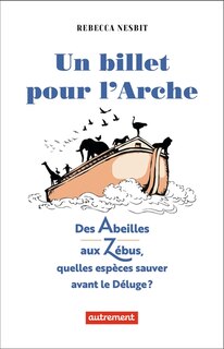 Couverture_Un billet pour l'arche : des abeilles aux zébus, quelles espèces sauver avant le déluge ?