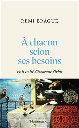 A chacun selon ses besoins: petit traité d'économie divine