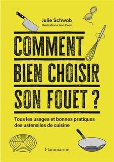 Front cover_Comment bien choisir son fouet ? : tous les usages et bonnes pratiques des ustensiles de cuisine
