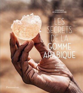 Couverture_Les secrets de la gomme arabique : histoire, usages, recettes
