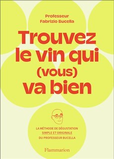 Front cover_Trouvez le vin qui (vous) va bien : la méthode de dégustation simple et originale du Professeur Fabrizio Bucella