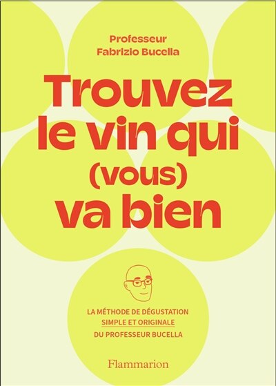 Front cover_Trouvez le vin qui (vous) va bien : la méthode de dégustation simple et originale du Professeur Fabrizio Bucella