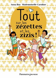 Front cover_Tout sur les z&eacute;zettes et les zizis !