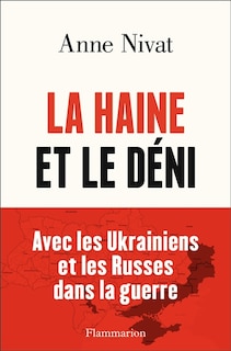 Couverture_La haine et le déni : avec les Ukrainiens et les Russes dans la guerre