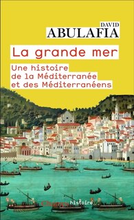 La Grande Mer: une histoire de la Méditerranée et des Méditerranéens