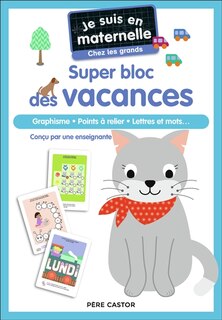 Front cover_Je suis en maternelle, chez les grands : super bloc des vacances : graphisme, points à relier, lettres et mots...
