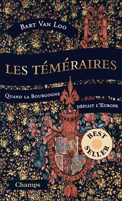 Les téméraires: quand la Bourgogne défiait l'Europe