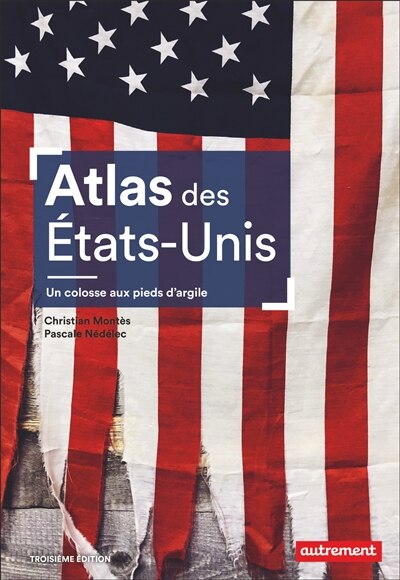 Couverture_Atlas des Etats-Unis : un colosse aux pieds d'argile : le pays peut-il encore se réinventer ?