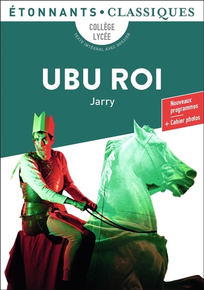 Ubu roi: collège, lycée, texte intégral avec dossier