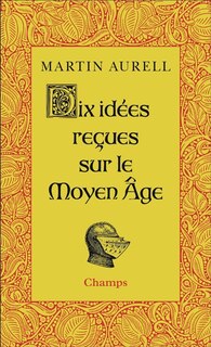 Front cover_Dix idées reçues sur le Moyen Age