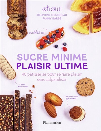 Couverture_Sucre minime, plaisir ultime : 40 pâtisseries pour se faire plaisir sans culpabiliser : oh oui !