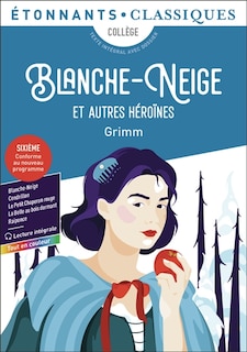 Front cover_Blanche-Neige : et autres héroïnes : cinq contes de l'enfance et du foyer, collège, texte intégral avec dossier