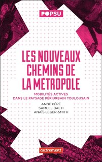 Front cover_Les nouveaux chemins de la métropole : mobilités actives dans le paysage périurbain toulousain