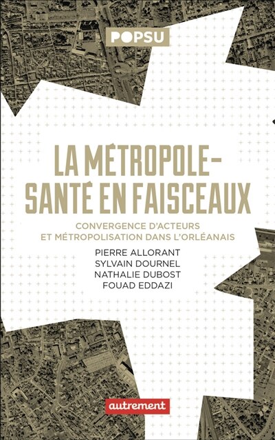 Front cover_La métropole-santé en faisceaux : convergence d'acteurs et métropolisation dans l'orléanais