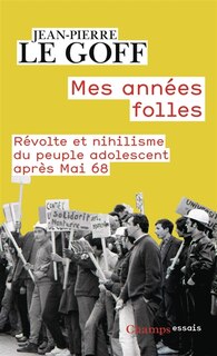 Front cover_Mes années folles : révolte et nihilisme du peuple adolescent après mai 68