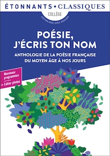 Poésie, j'écris ton nom: anthologie de la poésie française du Moyen Age à nos jours