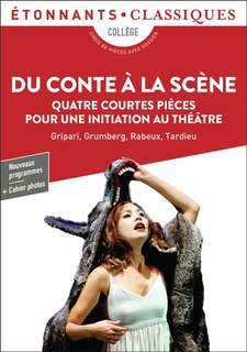 Couverture_Du conte à la scène : quatre courtes pièces pour une initiation au théâtre : collège, choix de pièces avec dossier, nouveaux programmes