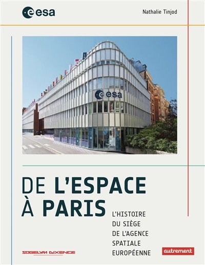 Front cover_De l'espace à Paris : l'histoire du siège de l'Agence spatiale européenne