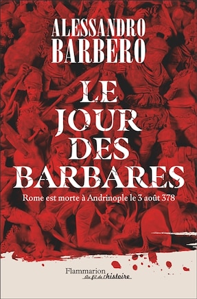 Le jour des barbares: Rome est morte à Andrinople le 3 août 378