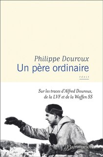 Front cover_Un père ordinaire : sur les traces d'Alfred Douroux, de la LVF et de la Waffen SS : récit